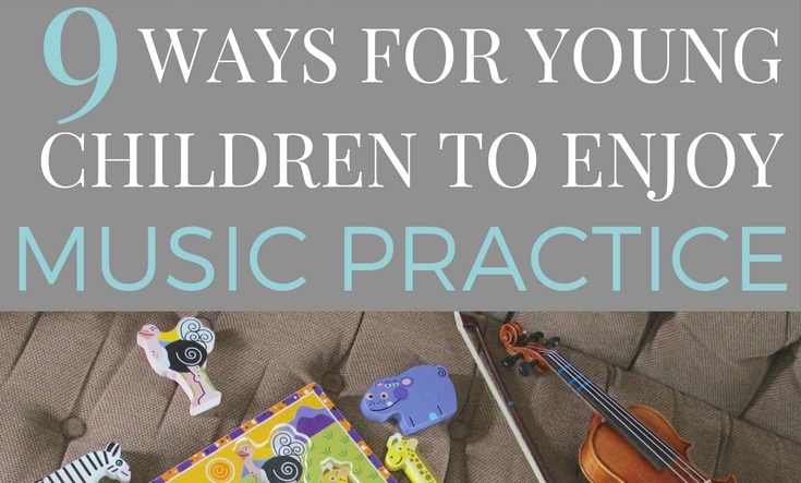 9 Ways for young children to enjoy music practice