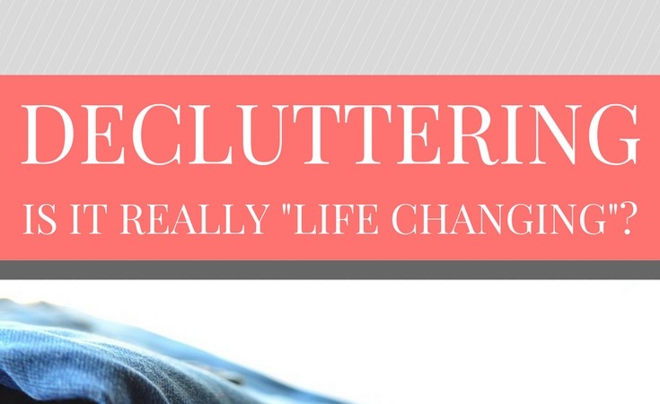 Decluttering…Is it really life-changing?