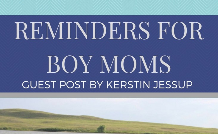 Reminders for Boy Moms – Guest Post by Kerstin Jessup
