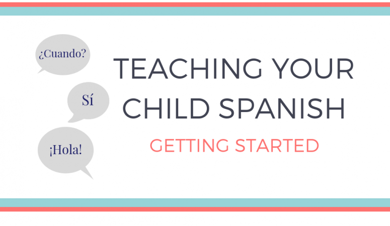 Teaching Your Child Spanish: Getting Started