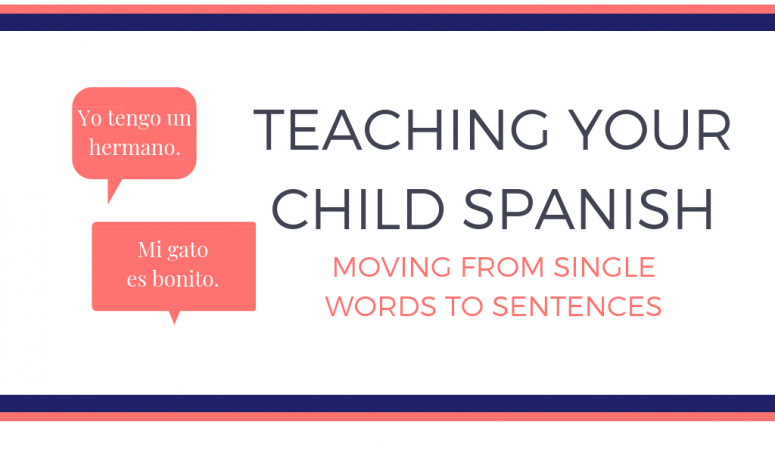 Teaching Your Child Spanish: Moving from Single Words to Sentences