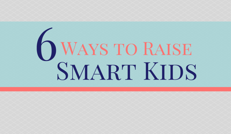 6 Ways to Raise Smart Kids