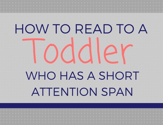 How to read to a toddler who has a short attention span