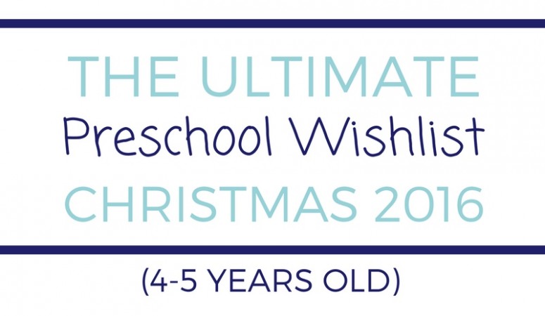 Ultimate Preschool Wishlist (4-5 years old) – Christmas 2016