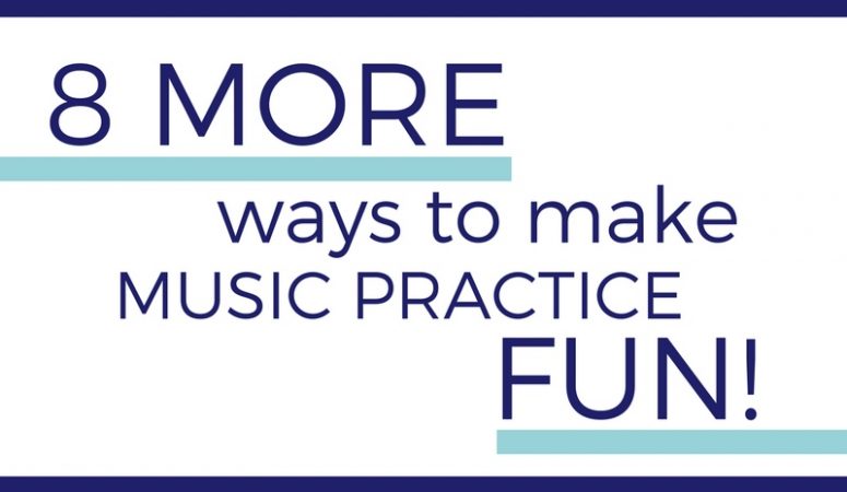 8 MORE ways to make music practice fun!